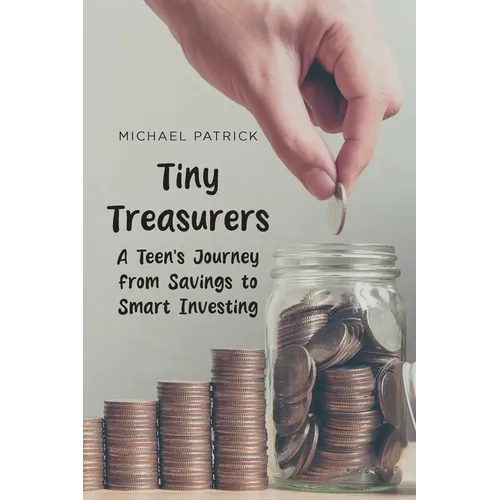Tiny Treasurers: A Teens Journey from Savings to Smart Investing - Paperback