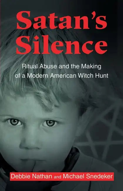 Satan's Silence: Ritual Abuse and the Making of a Modern American Witch Hunt - Paperback
