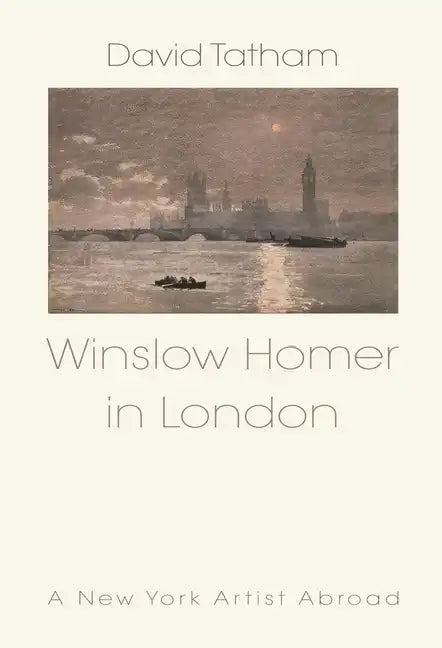 Winslow Homer in London: A New York Artist Abroad - Hardcover