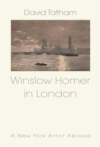 Winslow Homer in London: A New York Artist Abroad - Hardcover