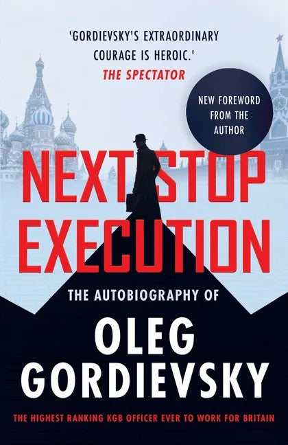Next Stop Execution: The Autobiography of Oleg Gordievsky - Paperback