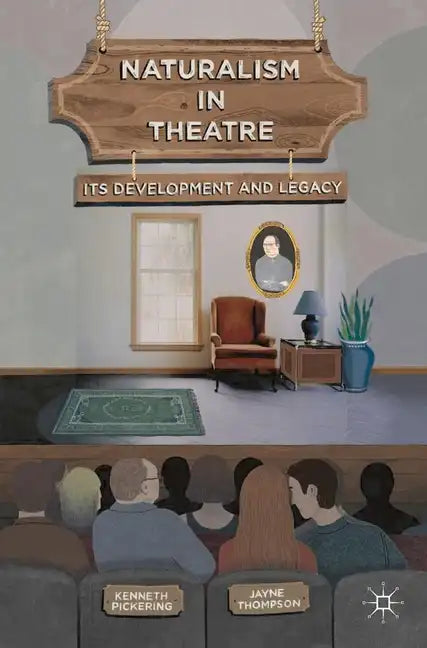 Naturalism in Theatre: Its Development and Legacy - Paperback