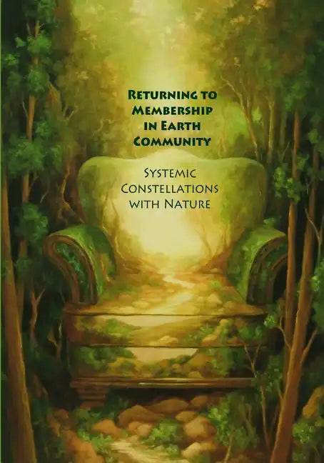 Returning to Membership in Earth Community: Systemic Constellations with Nature - Paperback