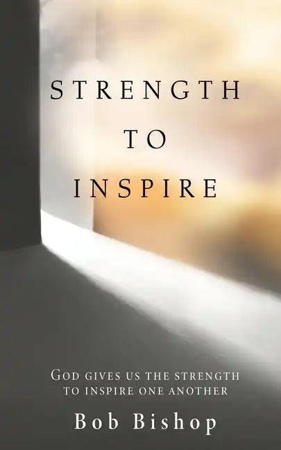 Strength to Inspire: God Gives Us the Strength to Inspire One Another - Paperback