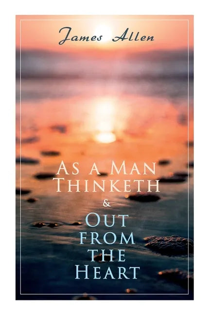 As a Man Thinketh & Out from the Heart: 2 Allen Books in One Edition - Paperback