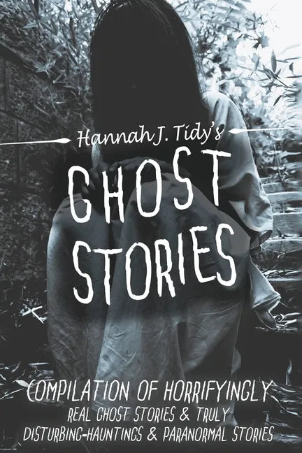 Ghost Stories: A Collection of the World's Scariest Haunted Locations, Paranormal Encounters, and Demonic Possessions - Paperback