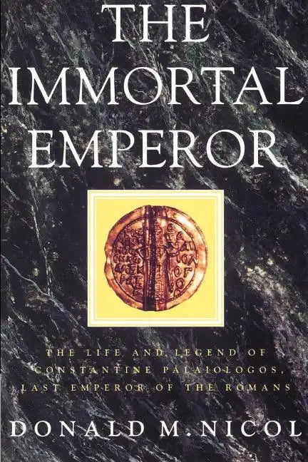 The Immortal Emperor: The Life and Legend of Constantine Palaiologos, Last Emperor of the Romans - Paperback