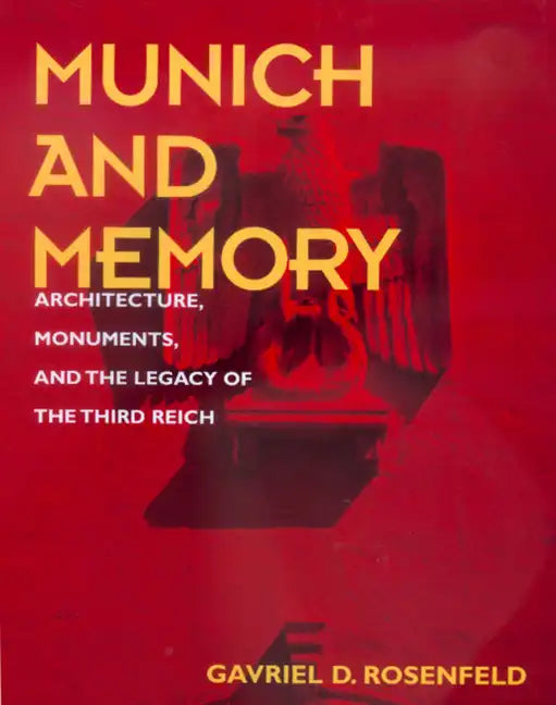 Munich and Memory: Architecture, Monuments, and the Legacy of the Third Reich Volume 22 - Hardcover