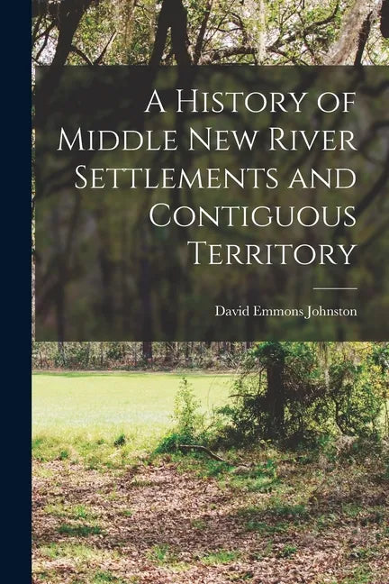 A History of Middle New River Settlements and Contiguous Territory - Paperback
