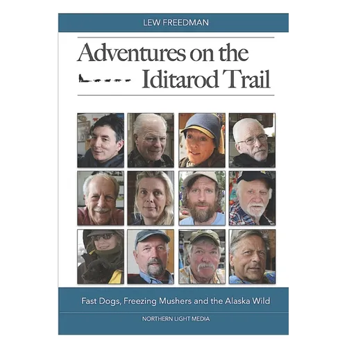 Adventures on the Iditarod Trail: Fast Dogs, Freezing Mushers and the Alaska Wild - Paperback