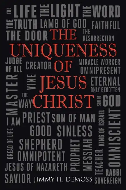 The Uniqueness of Jesus Christ: As Witnessed in the Gospel of John - Paperback