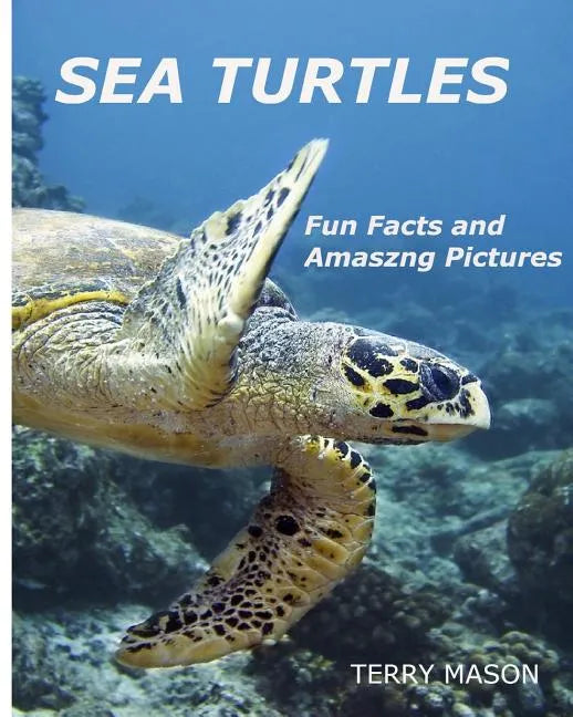 Sea Turtles: : Fun Facts and Amazing Pictures - Paperback