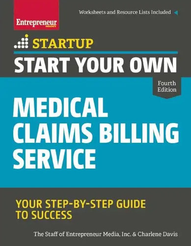 Start Your Own Medical Claims Billing Service: Your Step-By-Step Guide to Success - Paperback