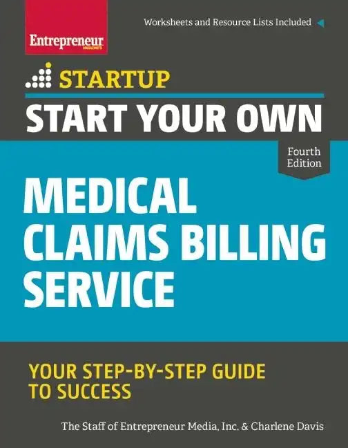 Start Your Own Medical Claims Billing Service: Your Step-By-Step Guide to Success - Paperback
