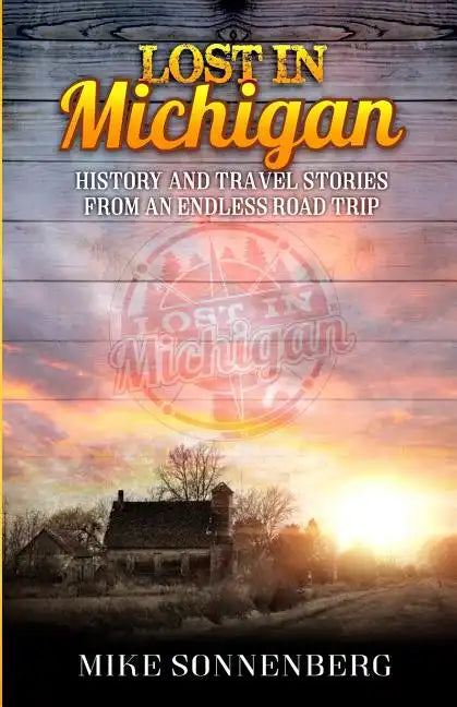 Lost in Michigan: History and Travel Stories from an Endless Road Trip - Paperback