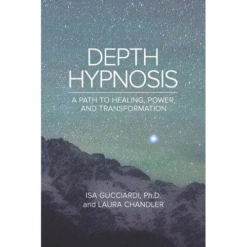 Depth Hypnosis: A Path to Healing, Power, and Transformation - Paperback