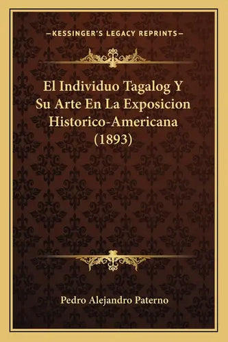 El Individuo Tagalog Y Su Arte En La Exposicion Historico-Americana (1893) - Paperback