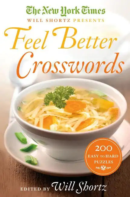 The New York Times Will Shortz Presents Feel Better Crosswords: 200 Easy to Hard Puzzles - Paperback