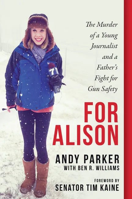 For Alison: The Murder of a Young Journalist and a Father's Fight for Gun Safety - Hardcover