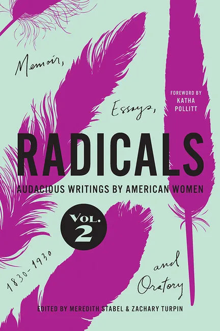 Radicals, Volume 2: Memoir, Essays, and Oratory: Audacious Writings by American Women, 1830-1930 Volume 2 - Paperback