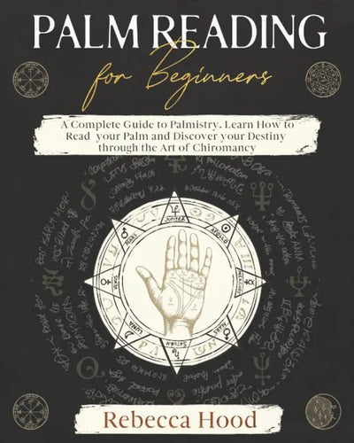 Palm Reading for Beginners: A Complete Palmistry Illustrated Guide. Learn How to Read your Palm and Discover your Destiny through the Art of Chiromanc - Paperback