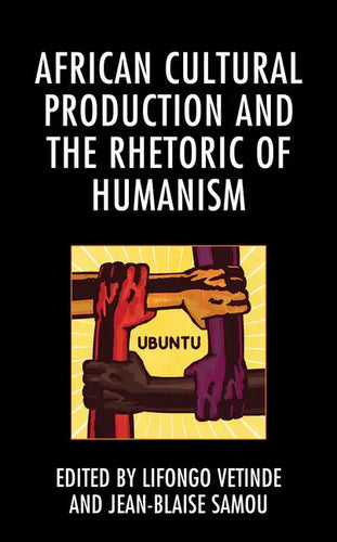 African Cultural Production and the Rhetoric of Humanism - Paperback