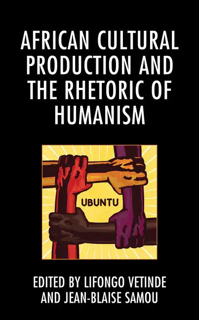 African Cultural Production and the Rhetoric of Humanism - Paperback