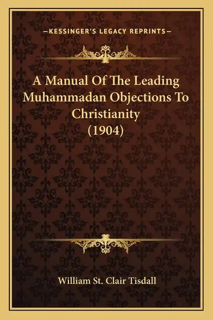 A Manual Of The Leading Muhammadan Objections To Christianity (1904) - Paperback