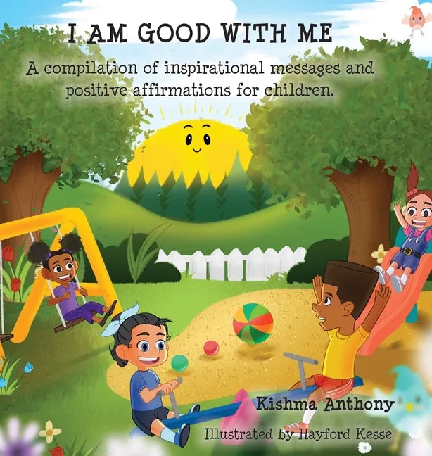 I Am Good with Me: A compilation of inspirational messages and positive affirmations for children. - Hardcover
