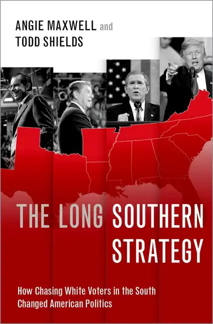 The Long Southern Strategy: How Chasing White Voters in the South Changed American Politics - Hardcover