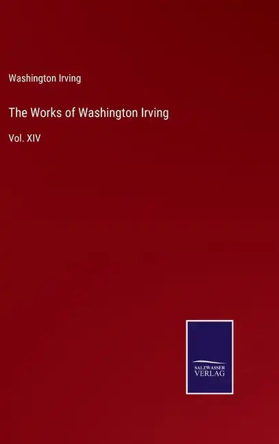 The Works of Washington Irving: Vol. XIV - Hardcover