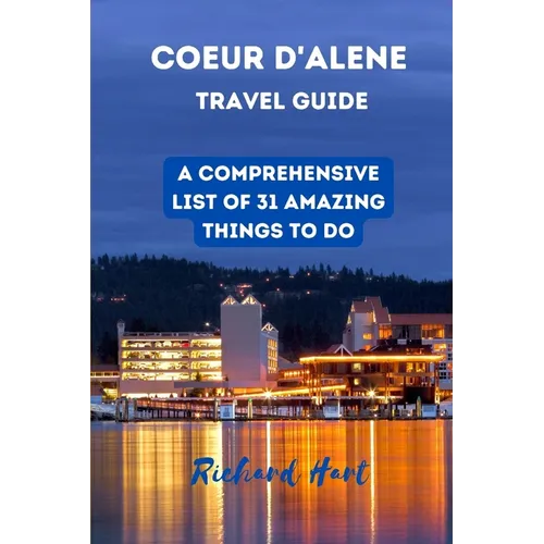 Coeur d'Alene Travel Guide: A comprehensive list of 31 amazing things to do - Paperback