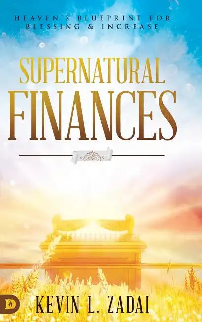 Supernatural Finances: Heaven's Blueprint for Blessing and Increase - Hardcover
