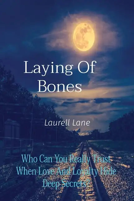 Laying Of Bones: Who Can You Really Trust When Love And Loyalty Hide Deep Secrets? - Paperback