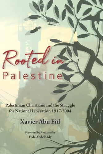 Rooted in Palestine: Palestinian Christians and the Struggle for National Liberation 1917-2004 - Paperback
