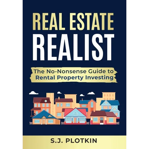 Real Estate Realist: The No-Nonsense Guide to Rental Properties - Hardcover