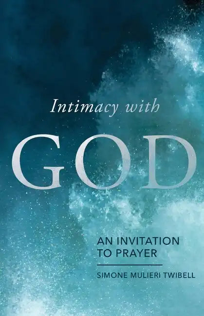 Intimacy with God: An Invitation to Prayer - Paperback