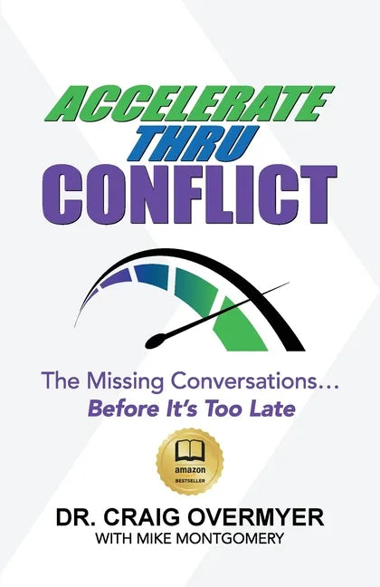 Accelerate Thru Conflict: The Missing Conversations... Before It's Too Late! - Paperback