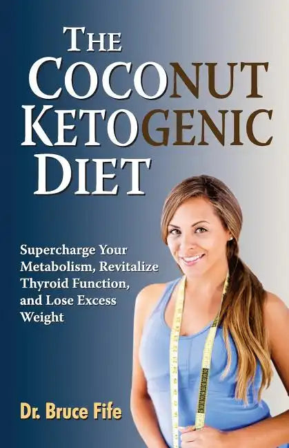 The Coconut Ketogenic Diet: Supercharge Your Metabolism, Revitalize Thyroid Function, and Lose Excess Weight - Paperback