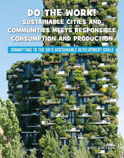 Do the Work! Sustainable Cities and Communities Meets Responsible Consumption and Production - Library Binding
