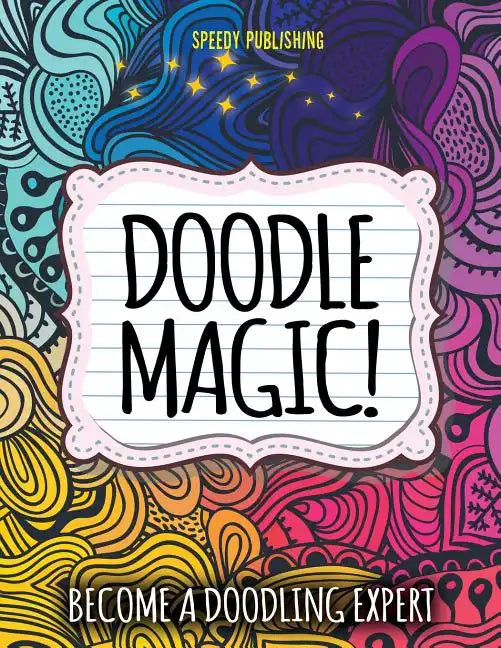 Doodle Magic!: Become A Doodling Expert - Paperback