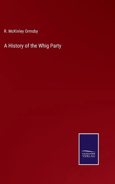 A History of the Whig Party - Hardcover