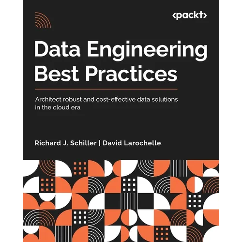 Data Engineering Best Practices: Architect robust and cost-effective data solutions in the cloud era - Paperback