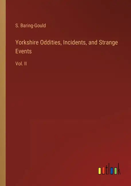 Yorkshire Oddities, Incidents, and Strange Events: Vol. II - Paperback