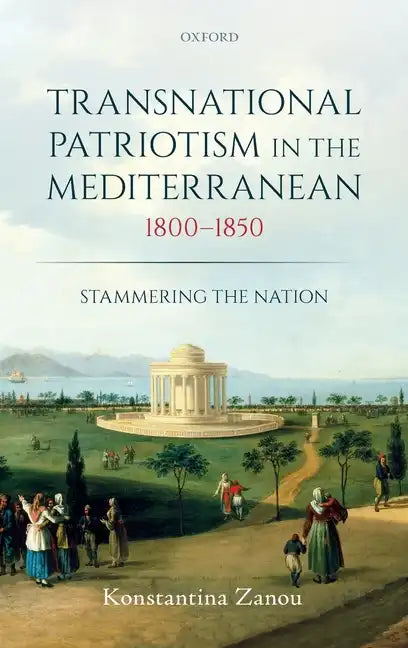 Transnational Patriotism in the Mediterranean, 1800-1850: Stammering the Nation - Hardcover
