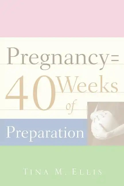 Pregnancy = 40 Weeks of Preparation - Paperback