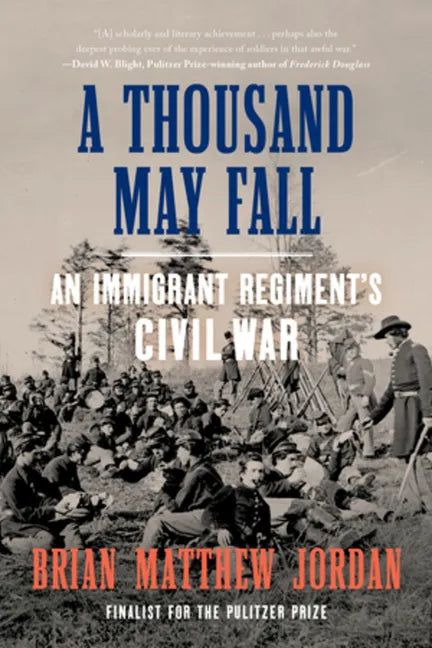 A Thousand May Fall: An Immigrant Regiment's Civil War - Paperback