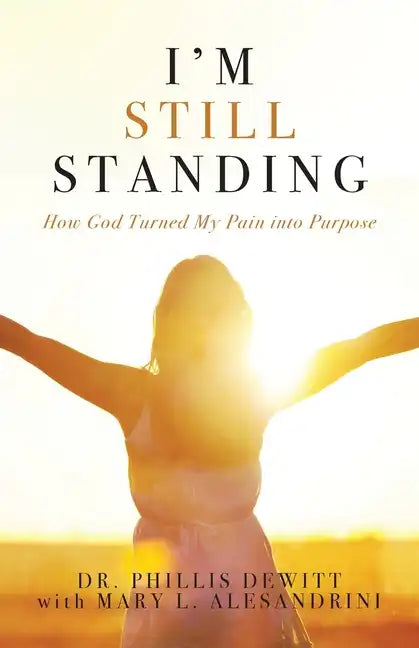 I'm Still Standing: How God Turned My Pain into Purpose - Paperback