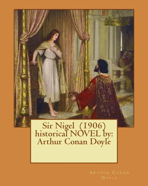 Sir Nigel (1906) historical NOVEL by: Arthur Conan Doyle - Paperback