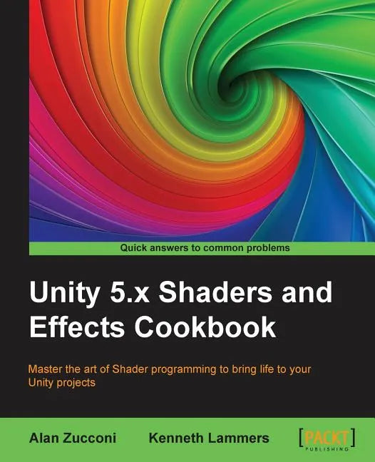 Unity 5.x Shaders and Effects Cookbook: Master the art of Shader programming to bring life to your Unity projects - Paperback
